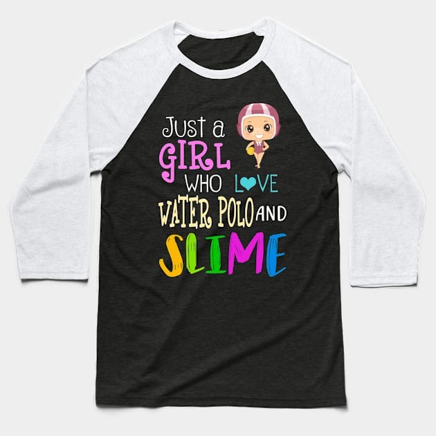 Just A Girl Who Loves Water Polo And Slime Baseball T-Shirt by martinyualiso